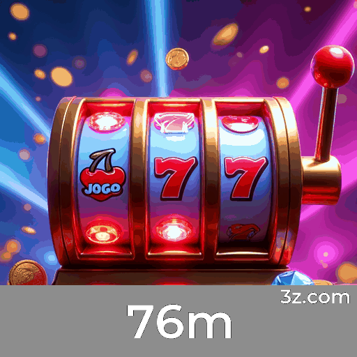 Cadastro na 76m para desfrutar dos melhores jogos